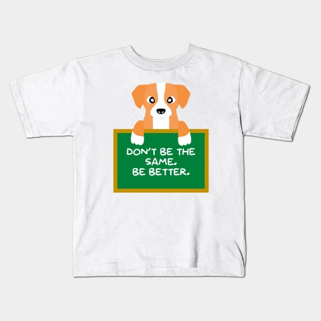 Advice Dog - Don't Be The Same. Be Better. Kids T-Shirt by inotyler